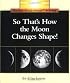 So That's How the Moon Changes Shape (Rookie Read-About Science Series)