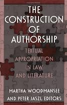 The Construction of Authorship: Textual Appropriation in Law and Literature (Post-Contemporary Interventions)