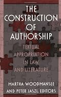 The Construction of Authorship: Textual Appropriation in Law and Literature (Post-Contemporary Interventions)