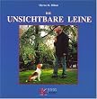 Die unsichtbare Leine: Ein besserer Weg zum Verst�ndnis Deines Hundes!