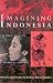 Imagining Indonesia: Cultural Politics and Political Culture (Ohio RIS Southeast Asia Series)