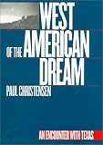 West of the American Dream: An Encounter With Texas (Tarleton State University Southwestern Studies in the Humanities, 14)