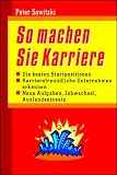 So machen Sie Karriere. Die besten Startpositionen. Karrierefreundliche Unternehmen erkennen. Neue Aufgaben. Jobwechsel, Auslandseinsatz.