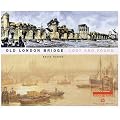 Old London Bridge: Lost and Found