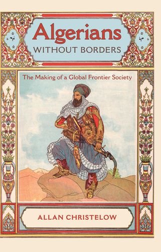 Algerians without Borders: The Making of a Global Frontier Society, by Allan Christelow
