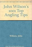 John Wilson's 1001 top angling tips