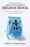The Ultimate Guide on How to Succeed in High School: 30 Fast Tips Every High School Student and Parent Should Know!