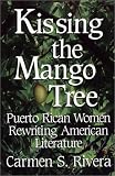 Kissing the Mango Tree: Puerto Rican Women Rewriting American Literature