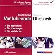 Manipulative Rhetorik - Verf�hrende Rhetorik: Sie begeistern, Sie �berzeugen, Sie verf�hren