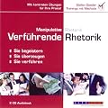 Manipulative Rhetorik - Verf�hrende Rhetorik: Sie begeistern, Sie �berzeugen, Sie verf�hren
