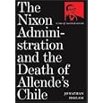 The Nixon Administration and the Death of Allende's Chile: A Case of Assisted Suicide by Jonathan Haslam