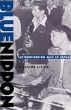 Blue Nippon: Authenticating Jazz in Japan