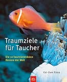 Traumziele f�r Taucher: Die 12 faszinierendsten Reviere der Welt - 