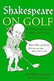 Shakespeare on Golf: Wit and Wisdom from the Great Elizabethan Golfer and Poet