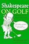 Shakespeare on Golf: Wit and Wisdom from the Great Elizabethan Golfer and Poet