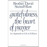 Gratefulness, The Heart of Prayer: An Approach to Life in Fullness
