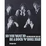 So You Want to Be a Rock 'n' Roll Star: The Byrds Day-by-Day, 1965-1973