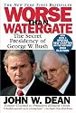 Worse Than Watergate: The Secret Presidency of George W. Bush