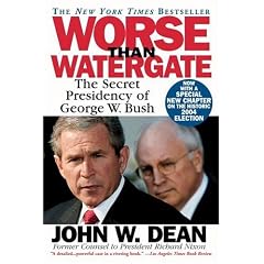 Worse Than Watergate: The Secret Presidency of George W. Bush