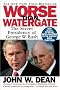 Worse Than Watergate: The Secret Presidency of George W. Bush