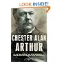 Chester Alan Arthur: The American Presidents Series: The 21st President, 1881-1885