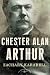Chester Alan Arthur (The American Presidents)