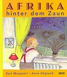 Afrika hinter dem Zaun - ( Ab 6 Jahre) - Bart Moeyaert, Anna H&ouml;glund