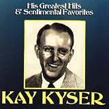 His Greatest Hits& Sentimental Favorites Kay Kyser