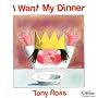 I Want My Dinner (A Little Princess Story)