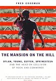 The Mansion on the Hill: Dylan, Young, Geffen, Springsteen and the Head-on Collision of Rock and Commerce