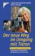Der neue Weg im Umgang mit Tieren: Die Tellington-TTouch-Methode. Gemeinsam zu Vertrauen, Wohlbefinden und Gesundheit