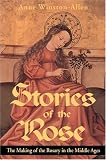 Stories of the Rose: The Making of the Rosary in the Middle Ages