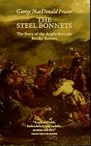 The Steel Bonnets: Story of the Anglo-Scottish Border Reivers