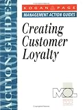 Creating Customer Loyalty (Management Action Guides)