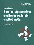 An Atlas of Surgical Approaches to the Bones and Joints of the Dog and Cat