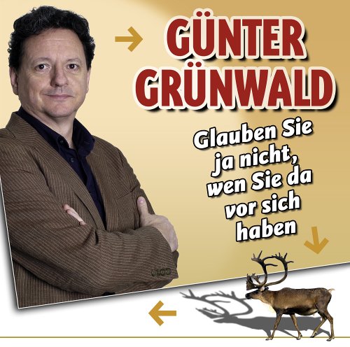 Glauben Sie Ja Nicht,Wen Sie Da Vor Sich Haben