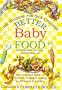 Better Baby Food: Your Essential Guide to Nutrition, Feeding and Cooking for All Babies and Toddlers