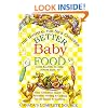 Better Baby Food: Your Essential Guide to Nutrition, Feeding and Cooking for All Babies and Toddlers