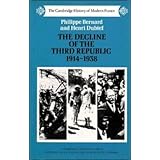 The Decline of the Third Republic, 1914 - 1938 (The Cambridge History of Modern France)
