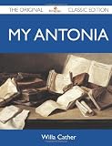 My Antonia - The Original Classic Edition