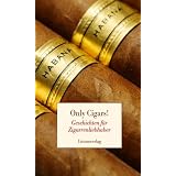 Only Cigars!: Geschichten f�r Zigarrenliebhabervon "Reinhard Kober"