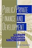 Public/Private Finance and Development: Methodology/Deal Structuring/Developer Solicitation