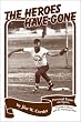 The Heroes Have Gone: Personal Essays on Sport, Popular Culture, and the American West,