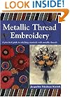 Metallic Thread Embroidery: A Practical Guide to Stitching Creatively with Metalic Threads