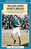 Trailblazing Sports Heroes (Amazing Stories)