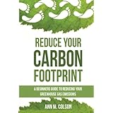 reduce your carbon footprint a beginners guide to reducing your greenhouse gas emissions green living series
