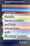 Metallic Nanocrystallites and their Interactions with Microbial Systems (SpringerBriefs in Molecular Science / SpringerBriefs in Biometals)