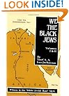 We, the Black Jews: Witness to the 'White Jewish Race' Myth, Volumes I & II (in One)