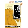We, the Black Jews: Witness to the 'White Jewish Race' Myth, Volumes I & II (in One)