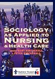 Sociology as Applied to Nursing and Health Care